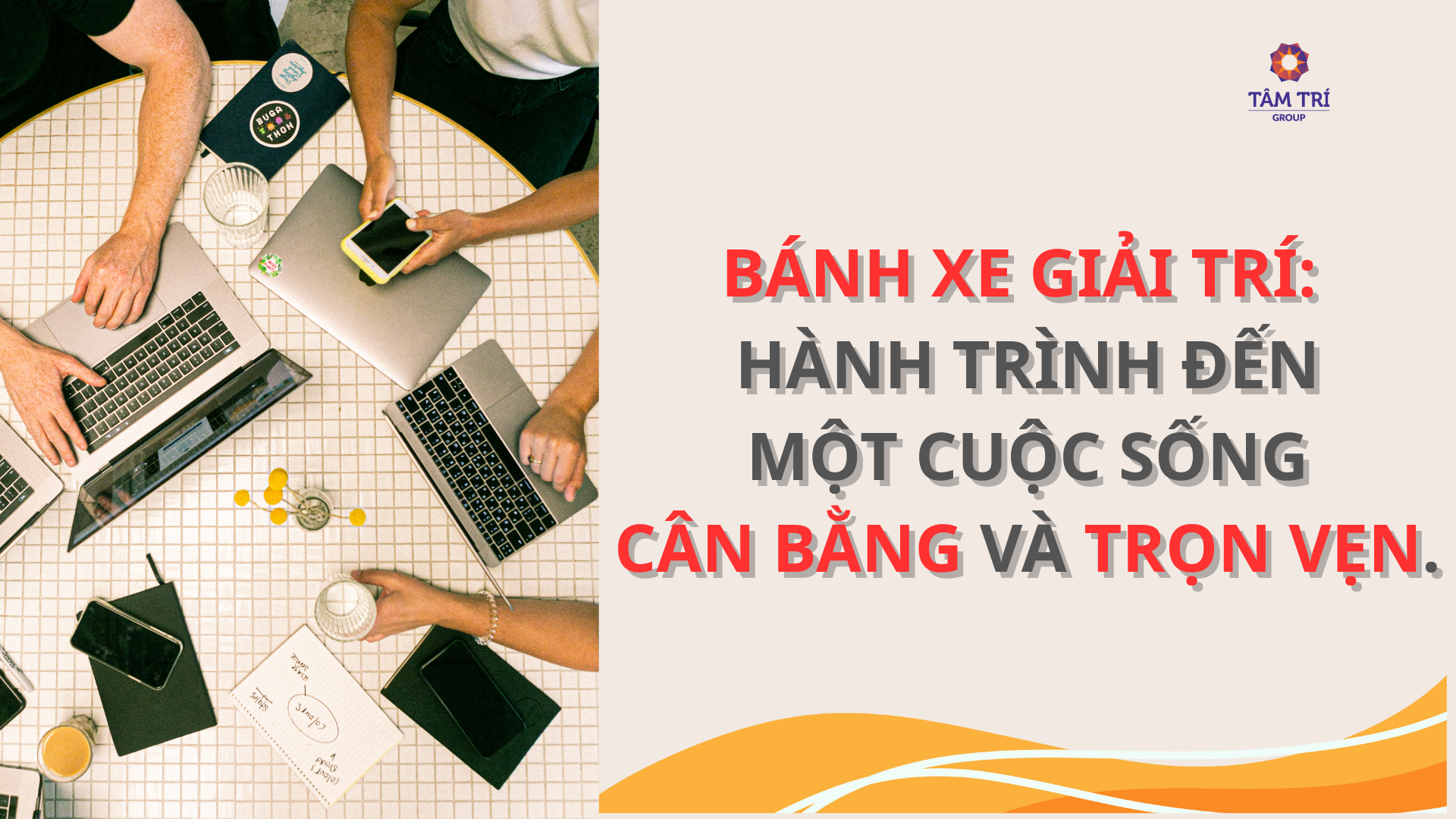 BÁNH XE GIẢI TRÍ: HÀNH TRÌNH ĐẾN MỘT CUỘC SỐNG CÂN BẰNG VÀ TRỌN VẸN.
